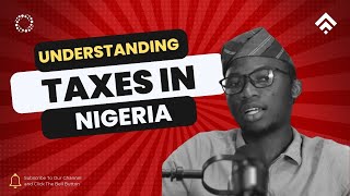 Understanding Taxes in Nigeria An Overview [upl. by Brade]