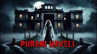 Purani Haveli  Purani Haveli Me Raat Ko Kya Hota Hai  Horror Story In Hinndi  haunted ghost [upl. by Hertha]