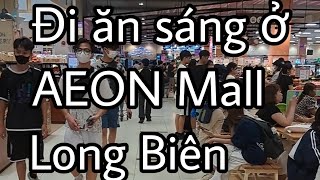 Đi ăn sáng ở AEON Mall Long Biên [upl. by Ahsatan]