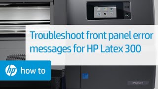 Troubleshooting Front Panel Error Messages  HP Latex 300 Printer  HP [upl. by Yregram]