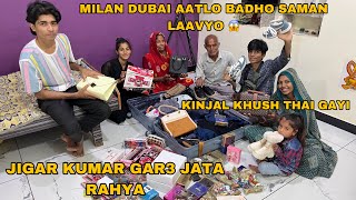 Milan Dubai Thi Aatlo Badho Saman Lavyo 😱  Jigar Kumar Gare Jata Rahya  Kinjal Khush Thai Gayi [upl. by Uno]