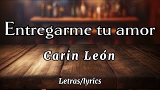 Entrégame tu Amor  Carin León  letraslyrics  UVV [upl. by Uzzial728]