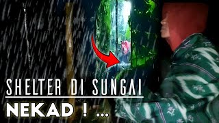 PRIA INI NEKAD BIKIN SHELTER DI SUNGAI  terjadi hujan badai dan petir semalaman [upl. by Andeee]