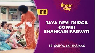 616  Jaya Devi Durga Gowri Shankari Parvati  Sri Sathya Sai Bhajans [upl. by Kaczer89]