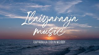 Best Of Ilaiyaraaja Melodies  Violin BGMs [upl. by Mosira282]