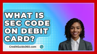 What Is SEC Code On Debit Card  CreditGuide360com [upl. by Niran486]