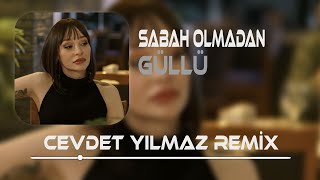 Güllü  Sabah Olmadan  Cevdet Yılmaz Remix   Gözlerimde Senin Gözlerin Kaldı [upl. by Dolora676]