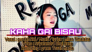 Jiten Bantawa  gurash Rai  New Song Kaha gai Bisau 2019 ।। [upl. by Cirdor]