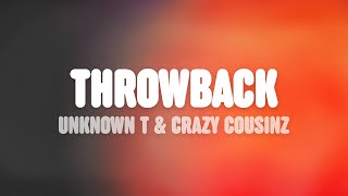 Unknown T amp Crazy Cousinz  Throwback Lyrics [upl. by Annua]