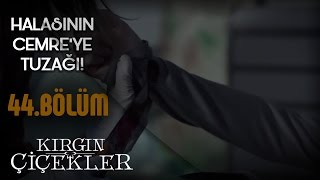 Kırgın Çiçekler 44Bölüm  Halasının Cemre’ye tuzağı [upl. by Petula783]