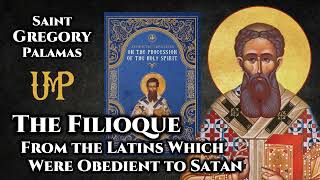 The Filioque From the Latins Which Were Obedient to Satan  St Gregory Palamas [upl. by Tadio]