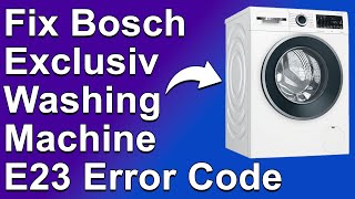 How To Fix Bosch Exclusive Washing Machine E23 Error Code  Meaning Causes amp Solutions Quick Fix [upl. by Inah]