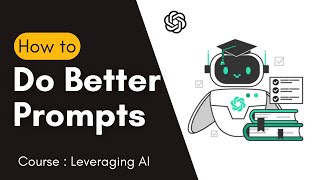 How to do Better Prompts  Leveraging AI [upl. by Aciruam245]