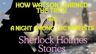 How Watson Learned the Trick and A Night Among the Nihilists  Sherlock Holmes Stories [upl. by Cirde456]