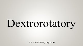 How To Say Dextrorotatory [upl. by Hennebery480]