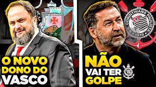 O NOVO DONO DO VASCO  NÃO VAI TER GOLPE NO CORINTHIANS [upl. by Shornick]