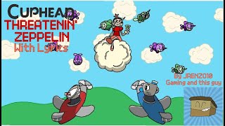 Cuphead  Threatenin Zeppelin With Lyrics ft nofoodbeforebed [upl. by Idnaj249]