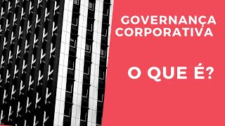 O que é Governança Corporativa  Importância Benefícios e Análise [upl. by Struve]