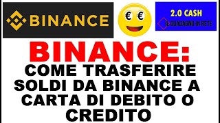 BINANCE COME TRASFERIRE SOLDI DA BINANCE A CARTA DI CREDITO O DEBITO [upl. by Eniaral301]