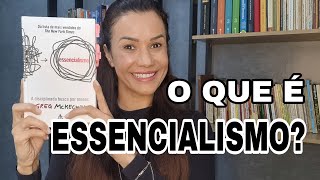 O que é essencialismo  Livro Essencialismo a disciplinada busca pelo menos [upl. by Adolfo55]