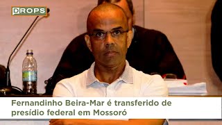 Fernandinho BeiraMar é transferido de presídio federal em Mossoró [upl. by Cummine]