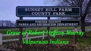 Grave of Robert Heffron Murray at Sunset Hill County Park Valparaiso Indiana [upl. by Chaing938]