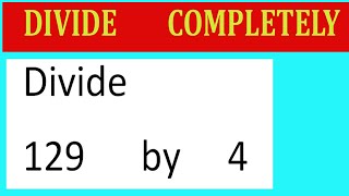 Divide 129 by 4 Divide completely [upl. by Aratahs]