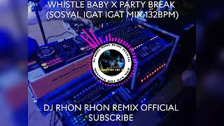 WHISTLE BABY X PARTY BREAK SOSYAL IGAT IGAT MIX 132BPM [upl. by Lovering]