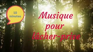 Musique pour lâcherprise et méditer 10 minutes de relaxation pour trouver le calme intérieur [upl. by Nilyarg]