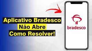 App Bradesco Não Abre  Como Resolver Solução [upl. by Wey]