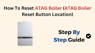 How To Reset ATAG Boiler ATAG Boiler Reset Button Location [upl. by Sueddaht]