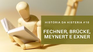 Fechner Brücke Meynert e Exner  História da Histeria 10 [upl. by Ayekat]