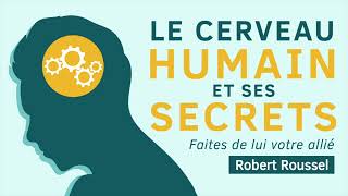 Le cerveau humain et ses secrets Faites de lui votre allié Robert Roussel Livre audio complet [upl. by Neelon174]