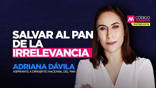 Salvar al PAN de la irrelevancia  Entrevista con Adriana Dávila [upl. by Normie]