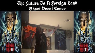 The Future Is A Foreign Land Ghost Vocal Cover [upl. by Lehpar]