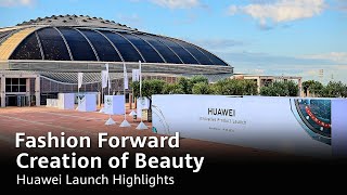 Fashion Forward Creation Of Beauty  HUAWEI Launch Highlights [upl. by Dlorad457]