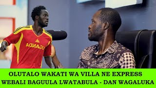 BAKUBA AGENT WANGE BECAUSE HE SOLD ME TO SC VILLA INSTEAD OF EXPRESS FC  DAN WAGALUKA [upl. by Eeresid]