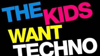 The Kids Want Techno [upl. by Becky615]