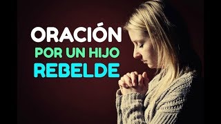 ORACION Cristiana por un HIJO O HIJA REBELDE para Protección Bendición Sanidad Restauración [upl. by Alyac]