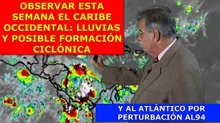 OBSERVAR ESTA SEMANA EL CARIBE OCCIDENTAL POR POSIBE FORMACIÓN CICLÓNICA Y EL ATLÁNTICO POR AL94 [upl. by Aneehsak411]