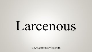 How To Say Larcenous [upl. by Harp788]