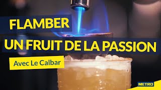 LES TUTOS METROS Cocktail  Flamber un fruit de la passion avec Le Calbar 🍸 [upl. by Safire]