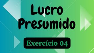 Lucro Presumido  Exercício 4 [upl. by Manuel]