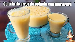 ✅️✅️COLADA DE ARROZ DE CEBADA CON MARACUYÁ😘👌❤️ [upl. by Reeher]