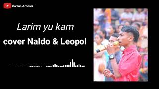 Larim yu kam  cover Naldo amp Leopol [upl. by Becket]