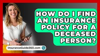 How Do I Find An Insurance Policy For A Deceased Person  InsuranceGuide360com [upl. by Ecar274]