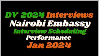 Nairobi Embassy DV Lottery 2024 Interview Scheduling Jan 2024 Summary [upl. by Tarrel]