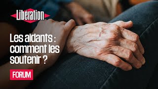 Les aidants  comment les soutenir  🤝 Forum Libé «Nous sommes tous des aidants» [upl. by Dorella567]