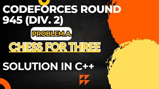 Codeforces Round 945 Div 2 Problem A Chess For Three Full Solution In C [upl. by Karim469]