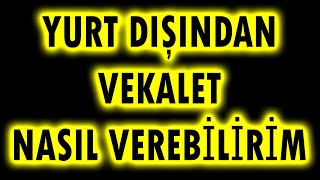 YURTDIŞINDAN NASIL VEKALET VEREBİLİRİM [upl. by Sybilla]